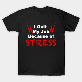 I quit my job because of stress black tshirt T-Shirt